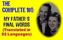 " Complete 180 - My Fathers Final Words - Translated in 52 Languages. "